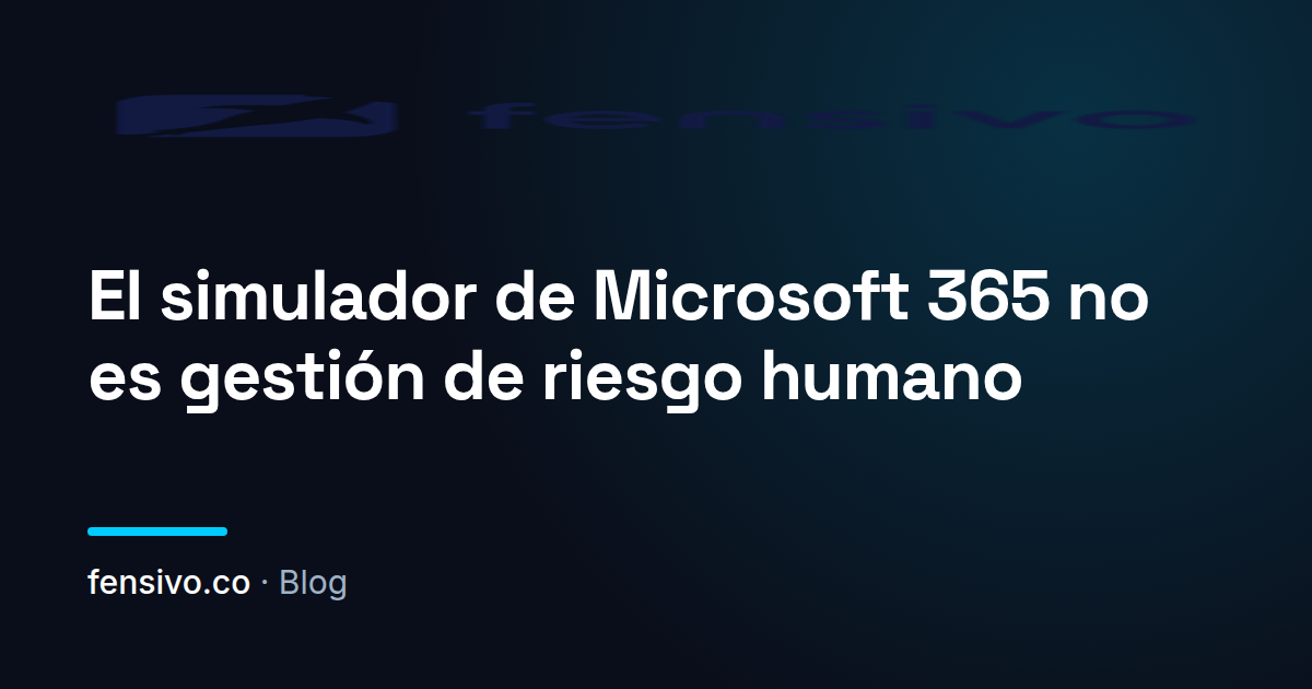 El simulador de Microsoft 365 no es gestión de riesgo humano