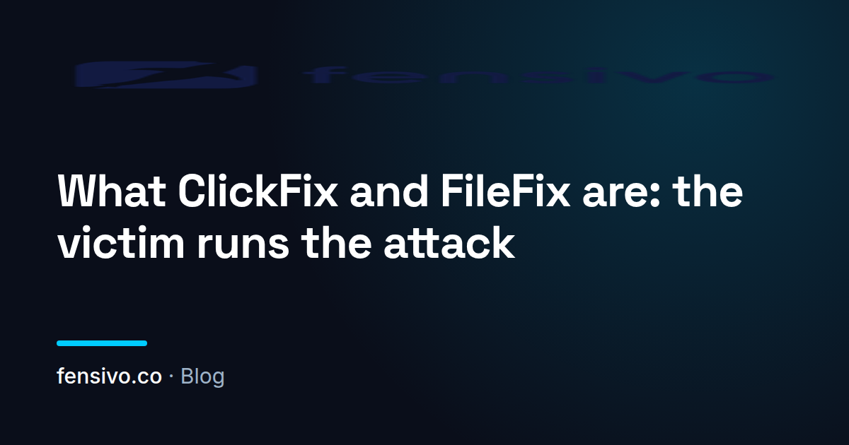 What ClickFix and FileFix are: the victim runs the attack